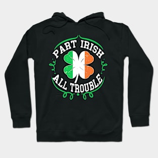 st patricks day part irish all trouble Hoodie